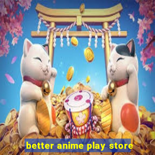 better anime play store